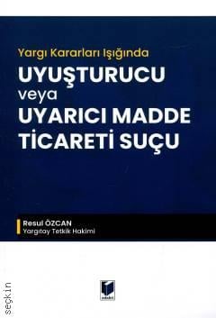 Uyuşturucu veya Uyarıcı Madde Ticareti Suçu Resul Özcan