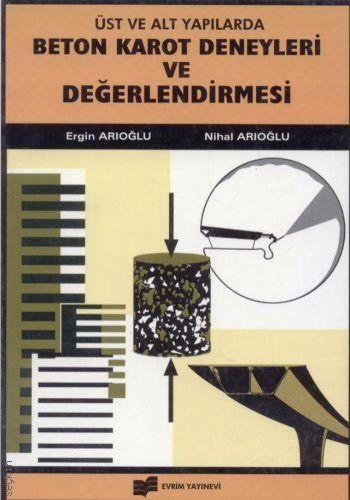 Üst ve Alt Yapılarda Beton Karot Deneyleri ve Değerlendirmesi Nihal Arıoğlu, Ergin Arıoğlu  - Kitap