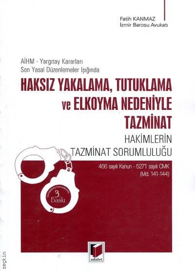 AİHM – Yargıtay Kararları Son Yasal Düzenlemeler Işığında Haksız Yakalama, Tutuklama ve Elkoyma Nedeniyle Tazminat Fatih Kanmaz  - Kitap