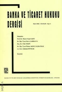 Banka ve Ticaret Hukuku Dergisi Mart 2026 – Cilt: 42 – Sayı: 1