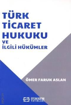 Türk Ticaret Hukuku ve İlgili Hükümler Ömer Faruk Aslan  - Kitap