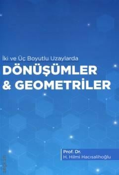 İki ve Üç Boyutlu Uzaylarda Dönüşüm ve Geometriler Prof. Dr. H. Hilmi Hacısalihoğlu  - Kitap