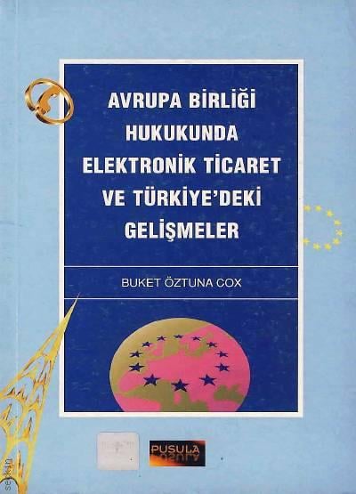 Avrupa Birliği Hukukunda Elektronik Ticaret ve Türkiye'deki Gelişmeler Buket Öztuna Cox  - Kitap