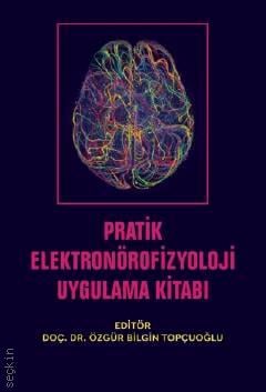 Pratik Elektronörofizyoloji Uygulama Kitabı Doç. Dr. Özgür Bilgin Topçuoğlu  - Kitap