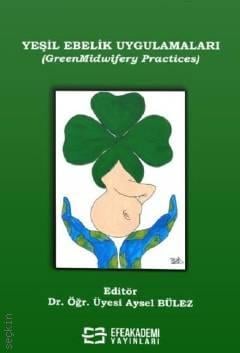 Yeşil Ebelik Uygulamaları (GreenMidwifery Practices)  Dr. Öğr. Üyesi Aysel Bülez  - Kitap