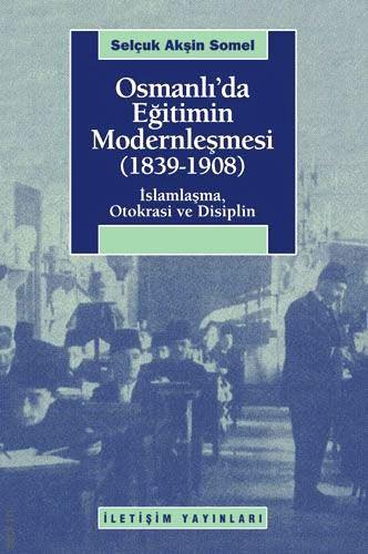 Osmanlı'da Eğitimin Modernleşmesi (1839–1908) Selçuk Akşin Somel  - Kitap