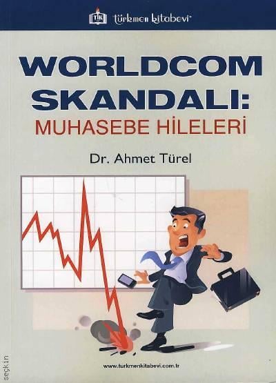 WorldCom Skandalı Muhasebe Hileleri Dr. Ahmet Türel  - Kitap