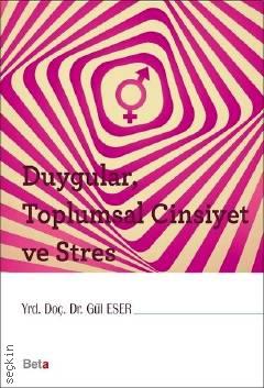 Duygular, Toplumsal Cinsiyet ve Stres Yrd. Doç. Dr. Gül Eser  - Kitap