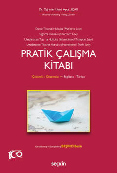 İngilizce – Türkçe Deniz Ticaret Hukuku, Deniz Sigorta Hukuku, Uluslararası Taşıma Hukuku, Uluslararası Ticaret Hukuku Pratik Çalışma Kitabı Çözümlü – Çözümsüz Dr. Öğr. Üyesi Ayça Uçar  - Kitap