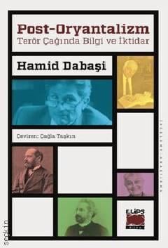 Post – Oryantalizm Terör Çağında Bilgi ve İktidar Hamid Dabaşi  - Kitap
