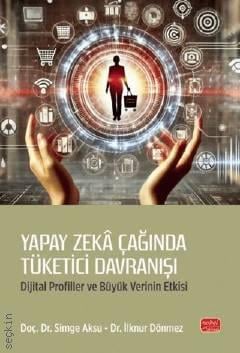 Yapay Zeka Çağında Tüketici Davranışı Simge Aksu, İlknur Dönmez
