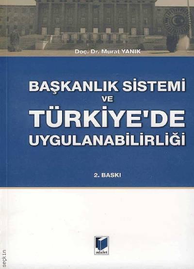 Başkanlık Sistemi ve Türkiye'de Uygulanabilirliği Doç. Dr. Murat Yanık  - Kitap