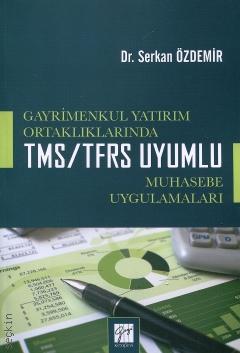 Gayrimenkul Yatırım Ortaklıklarında TMS/TFRS Uyumlu Muhasebe Uygulamaları Dr. Serkan Özdemir  - Kitap