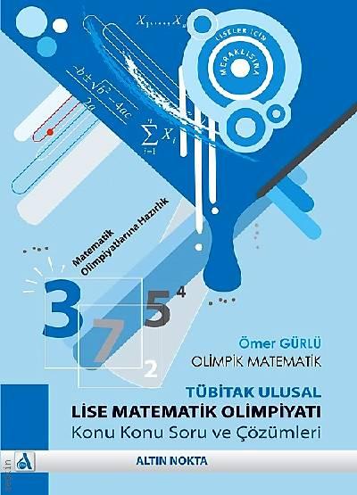 Lise Matematik Olimpiyatı Soruları ve Çözümleri Ömer Görlü  - Kitap
