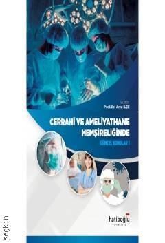 Cerrahi ve Ameliyathane Hemşireliğinde Güncel Konular – 1 Prof. Dr. Arzu İlçe  - Kitap