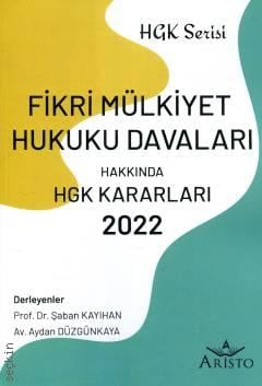 Fikri Mülkiyet Hukuku Davaları Hakkında HGK Kararları 2022 Prof. Dr. Şaban Kayıhan, Aydan Düzgünkaya  - Kitap