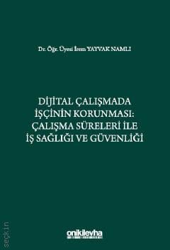 Dijital Çalışmada İşçinin Korunması: Çalışma Süreleri ile İş Sağlığı ve Güvenliği