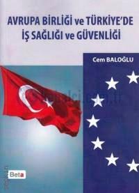Avrupa Birliği ve Türkiye'de İş Sağlığı ve Güvenliği Cem Baloğlu  - Kitap