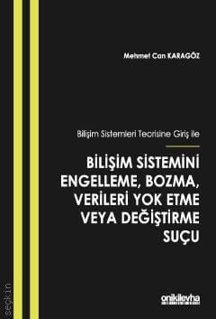 Bilişim Sistemleri Teorisine Giriş ile Bilişim Sistemini Engelleme, Bozma, Verileri Yok Etme veya Değiştirme Suçu Mehmet Can Karagöz