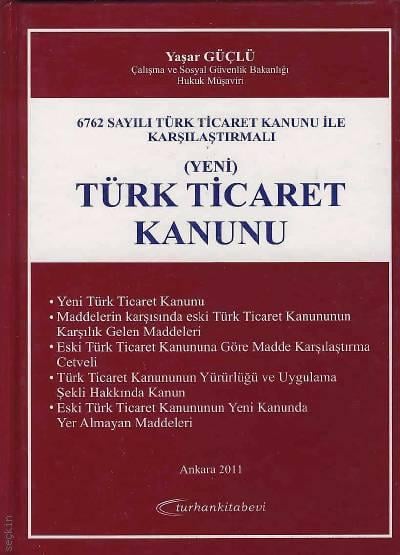 Yeni Türk Ticaret Kanunu (6762 Sayılı Türk Ticaret Kanunu ile Karşılaştırmalı) Yaşar Güçlü  - Kitap
