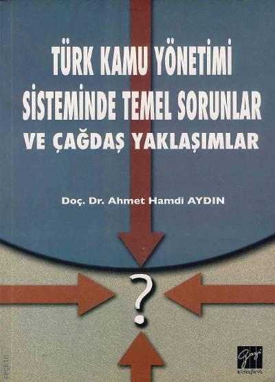 Türk Kamu Yönetimi Sisteminde Temel Sorunlar ve Çağdaş Yaklaşımlar Ahmet Hamdi Aydın