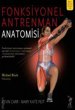 Fonksiyonel Antrenman Anatomisi Kevin Carr, Mary Kate Feit  - Kitap
