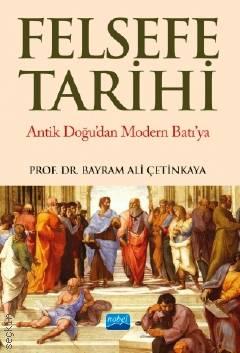 Felsefe Tarihi Antik Doğu'dan Modern Batı'ya Prof. Dr. Bayram Ali Çetinkaya  - Kitap