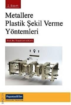 Metallere Plastik Şekil Verme Yöntemleri Prof. Dr. Temel Savaşkan  - Kitap