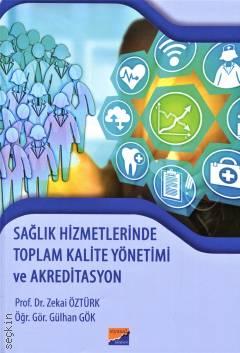 Sağlık Hizmetlerinde Toplam Kalite Yönetimi ve Akreditasyon Prof. Dr. Zekai Öztürk, Öğr. Gör. Gülhan Gök  - Kitap