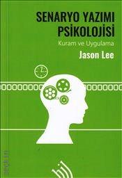 Kuram ve Uygulama Senaryo Yazımı Psikolojisi Jason Lee  - Kitap