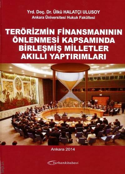 Terörizmin Finansmanının Önlenmesi Kapsamında Birleşmiş Milletler Akıllı Yatırımları Yrd. Doç. Dr. Ülkü Halatçı Ulusoy  - Kitap