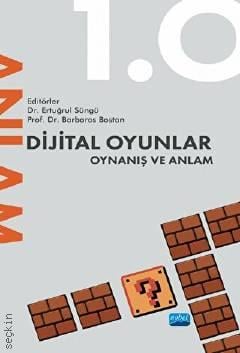 Dijital Oyunlar 1.0 Oynanış ve Anlam Prof. Dr. Barbaros Bostan, Dr. Ertuğrul Süngü  - Kitap