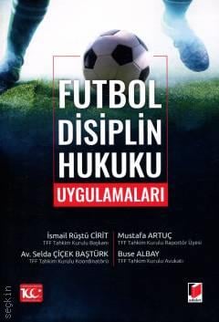 Futbol Disiplin Hukuku Uygulamaları İsmail Rüştü Cirit, Mustafa Artuç, Selda Çiçek Baştürk, Buse Albay  - Kitap