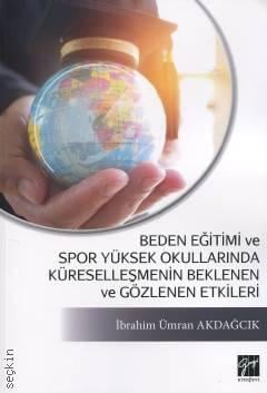 Beden Eğitimi ve Spor Yüksek Okullarında Küreselleşmenin Beklenen ve Gözlenen Etkileri İbrahim Ümran Akdağcık  - Kitap