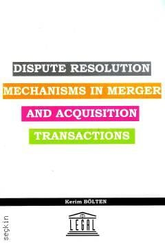Dispute Resolution Mechanisms in Merger and Acquisition Transactions Kerim Bölten