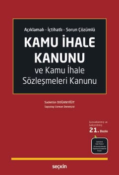 Açıklamalı – İçtihatlı – Sorun Çözümlü Kamu İhale Kanunu ve Kamu İhale Sözleşmeleri Kanunu Sadettin Doğanyiğit  - Kitap