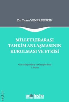 Milletlerarası Tahkim Anlaşmasının Kurulması ve Etkisi Dr. Cansu Yener Keskin  - Kitap