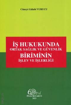 İş Hukukunda Ortak Sağlık ve Güvenlik Biriminin İşlev ve İşlerliği Cüneyt Gülabi Vurucu  - Kitap