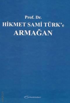 Prof. Dr. Hikmet Sami Türk'e Armağan Prof. Dr. Aynur Yongalık, Dr. Murat Gürel, Arş. Gör. İbrahim Bektaş  - Kitap