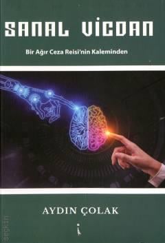 Sanal Vicdan Bir Ağır Ceza Reisi'nin Kaleminden Aydın Çolak  - Kitap