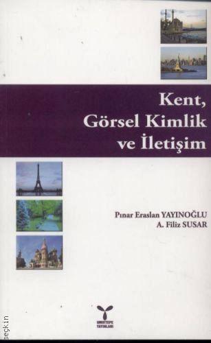 Kent, Görsel Kimlik ve İletişim Pınar Eraslan Yayınoğlu, A. Filiz Susar  - Kitap