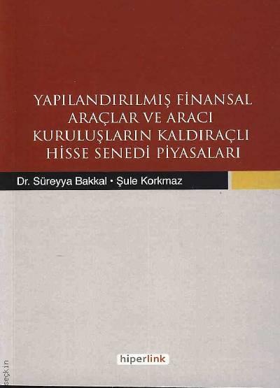 Yapılandırılmış Finansal Araçlar ve Aracı Kuruluşların Kaldıraçlı Hisse Senedi Piyasaları Dr. Süreyya Bakkal, Şule Korkmaz  - Kitap