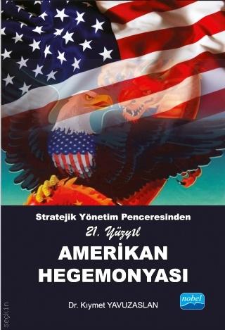  Stratejik Yönetim Penceresinden 21. Yüzyıl  Amerikan Hegemonyası Dr. Kıymet Yavuzaslan  - Kitap