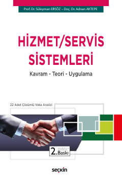 Hizmet / Servis Sistemleri Kavram – Teori – Uygulama Prof. Dr. Süleyman Ersöz, Doç. Dr. Adnan Aktepe  - Kitap