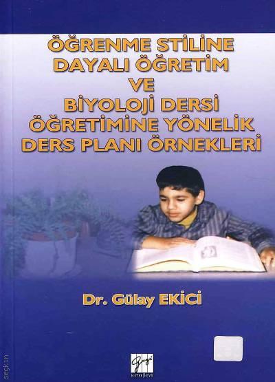 Öğrenme Stiline Dayalı Öğretim ve Biyoloji Dersi Öğretimine Yönelik Ders Planı Örnekleri Dr. Gülay Ekici  - Kitap