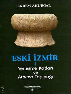 Eski İzmir – 1 Yerleşme Katları ve Athena Tapınağı  Ekrem Akurgal  - Kitap