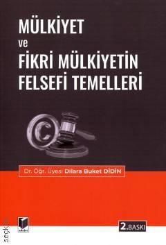 Mülkiyet ve Fikri Mülkiyetin Felsefi Temelleri Dr. Öğr. Üyesi Dilara Buket Didin  - Kitap