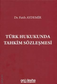 Türk Hukukunda Tahkim Sözleşmesi Dr. Fatih Aydemir  - Kitap