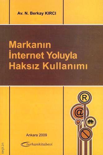 Markanın İnternet Yoluyla Haksız Kullanımı N. Berkay Kırcı  - Kitap