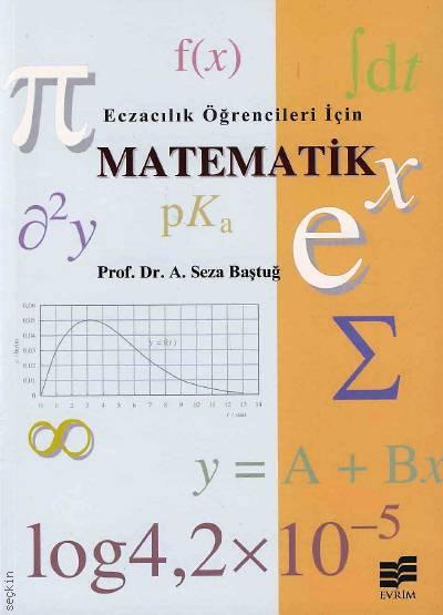 Eczacılık Öğrencileri İçin Matematik Prof. Dr. A. Seza Baştuğ  - Kitap